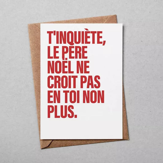 CARTE DE NOËL  - LE PERE NOEL NE CROIT PAS EN TOI NON PLUS - BULMA STUDIO